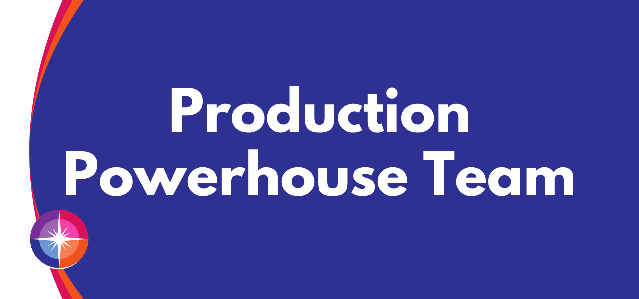 Production Powerhouse Team!